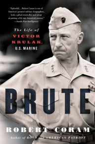 Brute: The Life of Victor Krulak, U.S. Marine Robert Coram Author