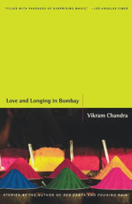 Love and Longing in Bombay: Stories Vikram Chandra Author
