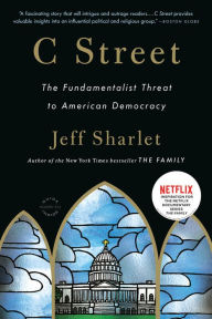 C Street: The Fundamentalist Threat to American Democracy Jeff Sharlet Author