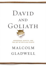 David and Goliath: Underdogs, Misfits, and the Art of Battling Giants Malcolm  Gladwell Author