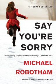 Say You're Sorry (Joseph O'Loughlin Series #6) Michael Robotham Author