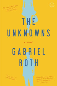 The Unknowns: A Novel Gabriel Roth Author