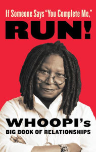 If Someone Says You Complete Me, RUN!: Whoopi's Big Book of Relationships Whoopi Goldberg Author