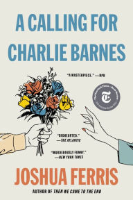 A Calling for Charlie Barnes Joshua Ferris Author