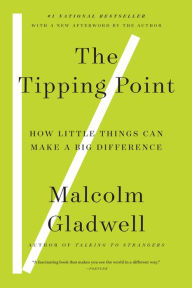 The Tipping Point: How Little Things Can Make a Big Difference Malcolm  Gladwell Author