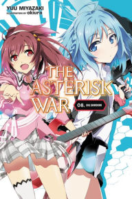 The Asterisk War, Vol. 8 (light novel): Idol Showdown Yuu Miyazaki Author