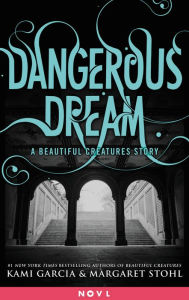 Dangerous Dream: A Beautiful Creatures Story Kami Garcia Author