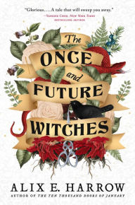 The Once and Future Witches Alix E. Harrow Author