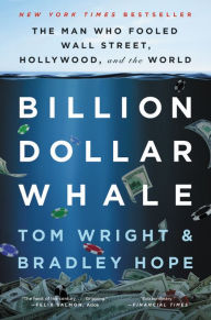 Billion Dollar Whale: The Man Who Fooled Wall Street, Hollywood, and the World Tom Wright Author
