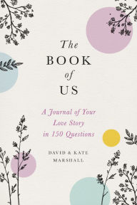 The Book of Us: The Journal of Your Love Story in 150 Questions David Marshall Author