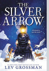 The Silver Arrow Lev Grossman Author