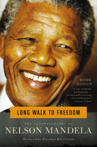 Long Walk to Freedom: The Autobiography of Nelson Mandela Nelson Mandela Author