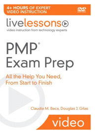 PMP Exam Prep: All the Help You Need, From Start to Finish (Video Training for the PMP Certification Exam): All the Help You Need, From Start to Finish (Video Training for the PMP Certification Exam) - Claudia Baca