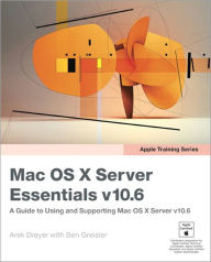 Apple Training Series: Mac OS X Server Essentials v10.6: A Guide to Using and Supporting Mac OS X Server v10.6 - Arek Dreyer