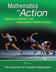 Mathematics in Action: Algebraic, Graphical, and Trigonometric Problem Solving - Consortium