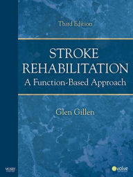 Stroke Rehabilitation - E-Book: A Function-Based Approach - Glen Gillen