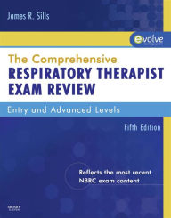 The Comprehensive Respiratory Therapist Exam Review - E-Book James R. Sills MEd, CPFT, RRT Author