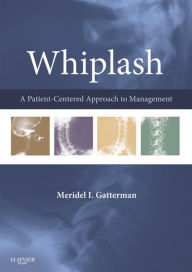 Whiplash - E-Book: A Patient Centered Approach to Management Meridel I. Gatterman MA, DC, MEd Author