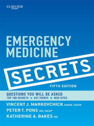 Emergency Medicine Secrets E-Book Vincent J. Markovchick MD, FAAEM, FACEP Author