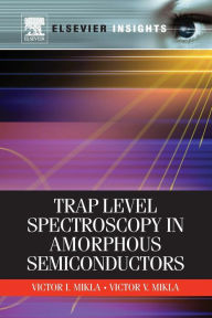 Trap Level Spectroscopy in Amorphous Semiconductors Victor V. Mikla Author