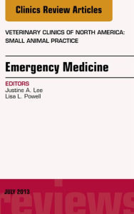 Emergency Medicine, An Issue of Veterinary Clinics: Small Animal Practice, E-Book Justine Lee DVM Author