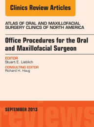 Office Procedures for the Oral and Maxillofacial Surgeon An Issue of Atlas of the Oral and Maxillofacial Surgery Clinics