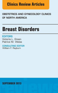 Breast Disorders, An Issue of Obstetric and Gynecology Clinics, E-Book Victoria L. Green MD Author
