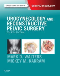 Urogynecology and Reconstructive Pelvic Surgery E-Book Mark D. Walters MD Author