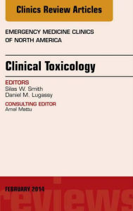 Clinical Toxicology, An Issue of Emergency Medicine Clinics of North America, E-Book Daniel M Lugassy MD Author