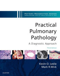 Practical Pulmonary Pathology: A Diagnostic Approach E-Book: A Volume in the Pattern Recognition Series Kevin O. Leslie MD Author