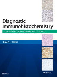 Diagnostic Immunohistochemistry E-Book: Theranostic and Genomic Applications - David J Dabbs