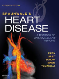 Braunwald's Heart Disease E-Book: A Textbook of Cardiovascular Medicine Douglas P. Zipes MD Author