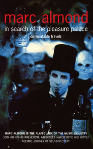 In Search of the Pleasure Palace: Disreputable Travels Marc Almond Author