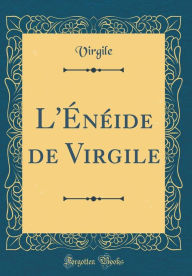 L'Énéide de Virgile (Classic Reprint) - Virgile Virgile