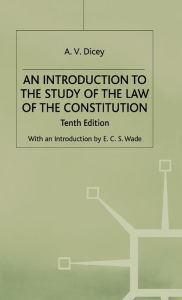 An Introduction to the Study of the Law of the Constitution A.V. Dicey Author