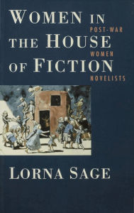 Women in the House of Fiction: Post-War Women Novelists Lorna Sage Author