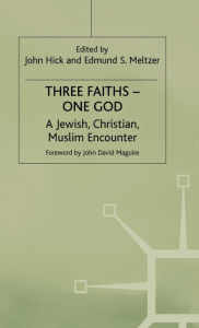 Three Faiths - One God: A Jewish, Christian, Muslim Encounter Meltzerd Author