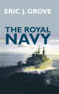 The Royal Navy Since 1815: A New Short History Eric Grove Author