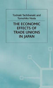 The Economic Effects of Trade Unions in Japan T. Tachibanaki Author
