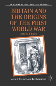 Britain and the Origins of the First World War Zara Steiner Author