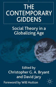 The Contemporary Giddens: Social Theory in a Globalizing Age Christopher G.A. Bryant Author