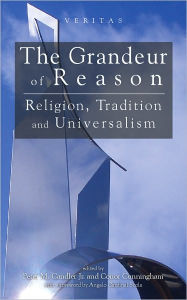 Grandeur of Reason: Religion, Tradition and Universalism Conor Cunningham Author