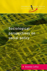Sociological Perspectives on Social Policy Amanda Coffey Author