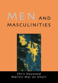 Men and Masculinities: Theory, Research and Social Practice Chris Haywood Author