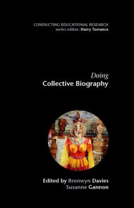 Doing Collective Biography: Investigating the Production of Subjectivity Bronwyn Davies Author