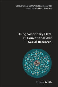 Using Secondary Data in Educational and Social Research - Emma Smith