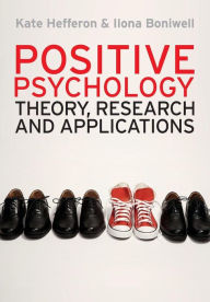 Positive Psychology: Theory, Research and Applications Kate Hefferon Author