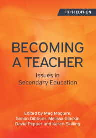 Becoming a Teacher, 5th Edition: Issues in Secondary Education Maguire Author