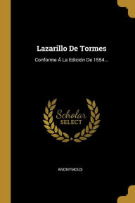 Lazarillo De Tormes: Conforme Á La Edición De 1554... Anonymous Author