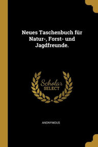 Neues Taschenbuch für Natur-, Forst- und Jagdfreunde. - Anonymous